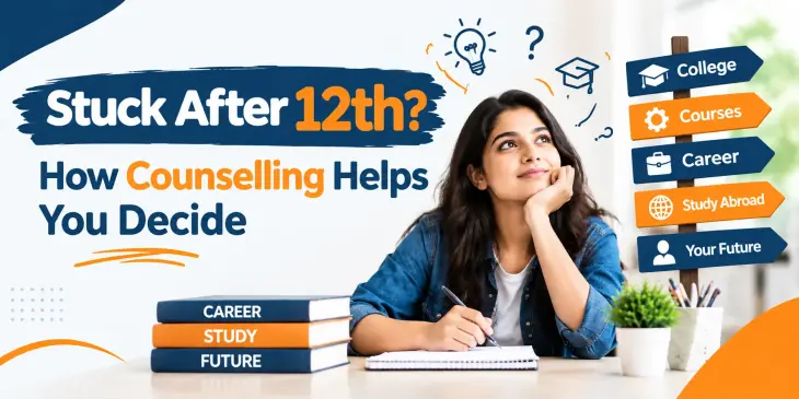 Stuck After 12th? How Counselling Helps You Decide